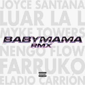 Joyce Santana Ft. Luar La L, Myke Towers, Ñengo Flow, Farruko y Eladio Carrion – Babymama (Remix)